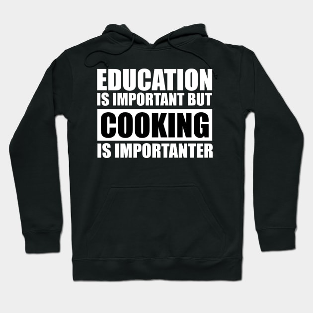 Education Is Important But Cooking Is Importanter Hoodie by Abir's Store